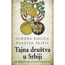 TAJNA DRUŠTVA U SRBIJI - Isidora Bjelica, Nebojša Pajkić ( 8203 )