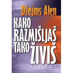 Kako razmišljaš tako živiš - Džejms Alen ( H0041 )