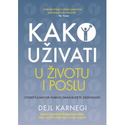 Dejl Karnegi Kako uživati u životu i poslu ( 250620 )