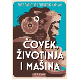 Žorž Šaputije i Frederik Kaplan Čovek, životinja i mašina ( 24984 )