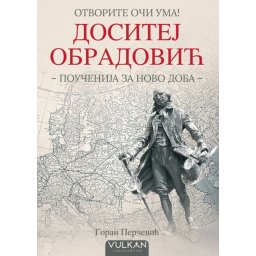 Goran Perčević Otvorite oči uma: Dositej Obradović (poučenija za novo doba) ( 31216 )