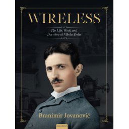 Branimir Jovanović Wireless: life, science and doctrine of Nikola Tesla ( 308876 )