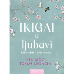 Ken Mogi i Tomas Leončini Ikigai u ljubavi ( 28904 )