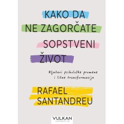 Rafael Santandreu Kako da ne zagorčate sopstveni život ( 28789 )