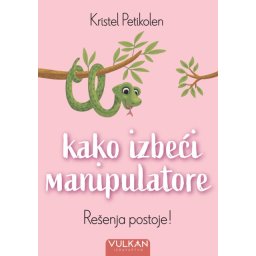 Kristel Petikolen Kako izbeći manipulatore ( 29196 )