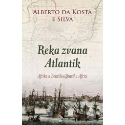 Reka zvana Atlantik - Alberto da Kosta e Silva