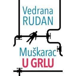MUŠKARAC U GRLU - Vedrana Rudan ( 8465 )