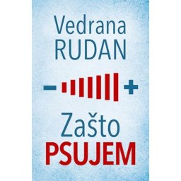 ZAŠTO PSUJEM - Vedrana Rudan ( 7790 )