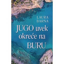JUGO UVEK OKREĆE NA BURU - Laura Barna ( 9600 )