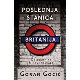 POSLEDNJA STANICA BRITANIJA - Goran Gocić ( 9102 )