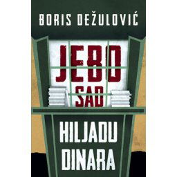 Jebo sad hiljadu dinara - Boris Dežulović ( 10630 )