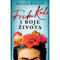 Frida kalo i boje života - Karolin Bernard ( 10815 )