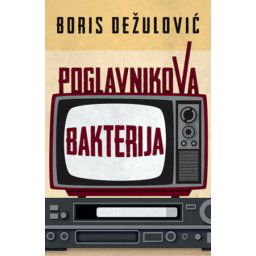 Poglavnikova bakterija - Boris Dežulović ( 11019 )