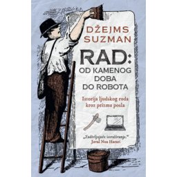 Rad: od kamenog doba do robota - Džejms Suzman ( 11717 )