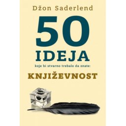 50 ideja koje bi stvarno trebalo da znate: Književnost - Džon Saderlend ( 10968 )