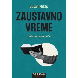 Dušan Miklja Zaustavno vreme – Izabrane i nove priče ( 32629 )