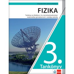 Fizika 3 - udžbenik za treći razred gimnazije opšteg tipa i prirodno-matematičkog smera na mađarskom jeziku - Klett