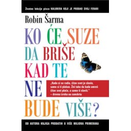 Robin Šarma Ko će suze da briše kad te ne bude više ( 239897 )