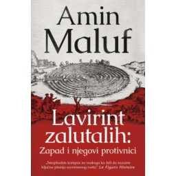 Lavirint Zalutalih: Zapad I Njegovi Protivnici - Amin Maluf ( 15248 )