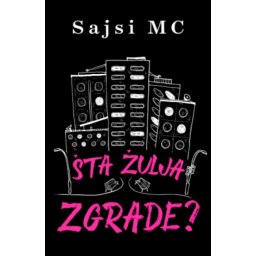 Šta Žulja Zgrade - Sajsi Mc ( 15507 )