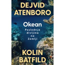 Okean: Poslednja Divljina Na Zemlji - Dejvid Atenboro ( 15498 )