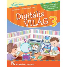 Digitalni svet 3 - udžbenik na mađarskom jeziku za 3.razred Kreativni centar