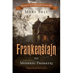 Frankenštajn ili moderni prometej - Meri Šeli ( 10300 )