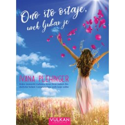 Ivana Plechinger Ono što ostaje, uvek ljubav je ( 327147 )
