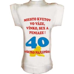 Tričko na fľašu k 40r. Miesto kvetov vo váze...