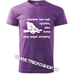 Jazdím tak rýchlo,ako lieta môj anjel strážny Moto