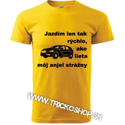Jazdím tak rýchlo,ako lieta môj anjel strážny Auto