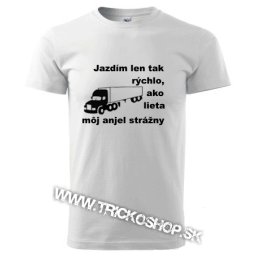 Jazdím tak rýchlo,ako lieta môj anjel strážny Kamion