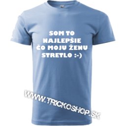 Vtipné tričko Som to najlepšie čo môjho muža stretlo