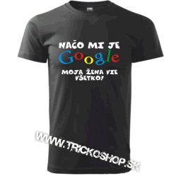 Tričko - Načo mi je google...