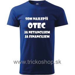 Som najlepší otec ja netancujem ja financujem
