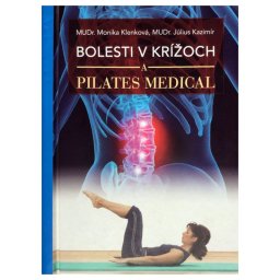 Kniha - Bolesti v krížoch a Pilates Medical - MUDr. Monika Klenková, MUDr. Július Kazimír