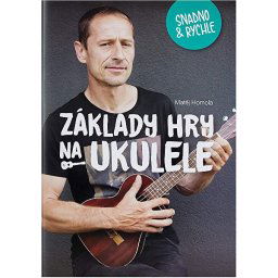 Základy hry na ukulele ľahko a rychlo - Matěj Homola Frontman