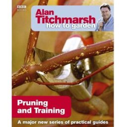 Alan Titchmarsh How to Garden : Pruning and Training