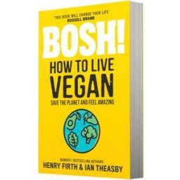HQ BOSH! How to Live Vegan: Simple tips and easy eco-friendly plant based hacks from the #1 Sunday Times bestselling authors. Paperback