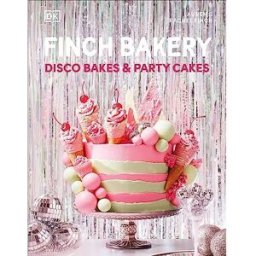 DK Finch Bakery Disco Bakes and Party Cakes By Lauren Finch & Rachel Finch (Baking Book, Recipes Book)