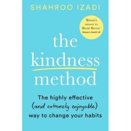 Bluebird The Kindness Method: The Highly Effective (and extremely enjoyable) Way to Change Your Habits by Shahroo Izadi