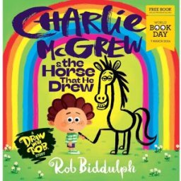 HARPERCOLLINS Charlie McGrew & The Horse That He Drew: The fantastic new illustrated draw-along kids book from Rob Biddulph for World Book Day 2024!