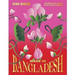 Hardie Grant (UK) Made in Bangladesh: Flavours and Memories in Six Seasons: Recipes and Stories from a Home Kitchen