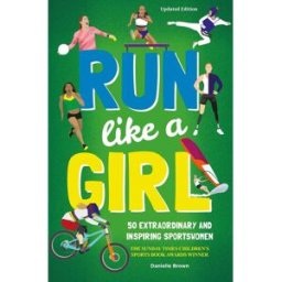 Button Books Run Like A Girl: 50 Extraordinary and Inspiring Sportswomen (Updated Edition) by Danielle Brown