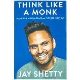 Thorsons Think Like a Monk: The secret of how to harness the power of positivity and be happy now by Jay Shetty