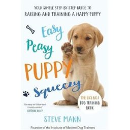 Blink Publishing Ltd Easy Peasy Puppy Squeezy : The UKs No.1 Dog Training Book How to Raise the Perfect Puppy by Steve Mann