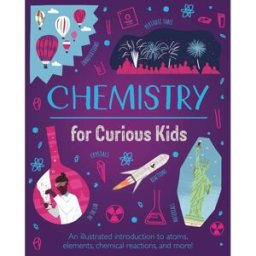 Arcturus Chemistry for Curious Kids: An Illustrated Introduction to Atoms, Elements, Chemical Reactions, and More! (Curious Kids, 2)