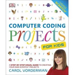 DK Computer Coding Projects For Kids: A Step-by-Step Visual Guide to Creating Your Own Scratch Projects
