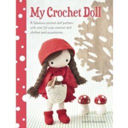 David & Charles My Crochet Doll A Fabulous Crochet Doll Pattern With Over 50 Cute Crochet Doll Clothes And Accesso..
