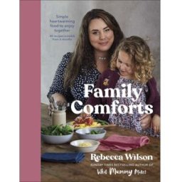 DK Family Comforts: Simple, Heartwarming Food to Enjoy Together - From the Bestselling Author of What Mummy Makes by Rebecca Wilson